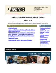 SAMHSA/CMHS Consumer Affairs E-News May 29, 2014 Behavioral Health is Essential to Health - Prevention Works - Treatment is Effective - People Recover In This Issue Disability Updates