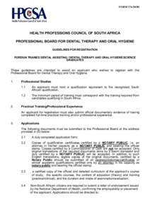 FORM 176-DOH  HEALTH PROFESSIONS COUNCIL OF SOUTH AFRICA PROFESSIONAL BOARD FOR DENTAL THERAPY AND ORAL HYGIENE GUIDELINES FOR REGISTRATION FOREIGN TRAINED DENTAL ASSISTING / DENTAL THERAPY AND ORAL HYGIENE/SCIENCE