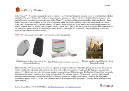 p 1 of 6  GalleryMaster™ : A complete, integrated system to minimise risk of theft and damage to valuable works of art and artefacts whether on display or in store. Designed for medium to large museums, galleries and p