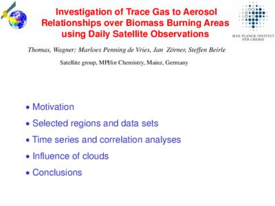 Investigation of Trace Gas to Aerosol Relationships over Biomass Burning Areas using Daily Satellite Observations Thomas, Wagner; Marloes Penning de Vries, Jan Zörner, Steffen Beirle Satellite group, MPIfor Chemistry, M
