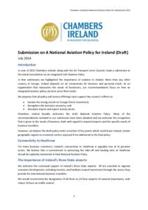 Chambers Ireland|A National Aviation Policy for Ireland|July[removed]Submission on A National Aviation Policy for Ireland (Draft) July 2014 Introduction In June of 2013 Chambers Ireland, along with the Air Transport Users 
