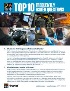 TOP 10  FREQUENTLY ASKED QUESTIONS  1.	 What is the First Responder Network Authority?