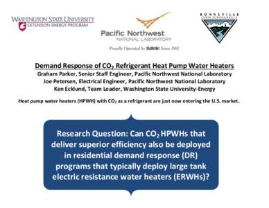 Demand Response of CO2 Refrigerant Heat Pump Water Heaters Graham Parker, Senior Staff Engineer, Pacific Northwest National Laboratory Joe Petersen, Electrical Engineer, Pacific Northwest National Laboratory Ken Ecklund,