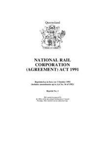 Queensland  NATIONAL RAIL CORPORATION (AGREEMENT) ACT 1991 Reprinted as in force on 1 October 1992