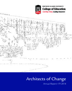 Architects of Change Annual Report • FY 2014 Dean’s Message Every day, College of Education faculty and staff work to ensure that our scholars succeed in their studies and,