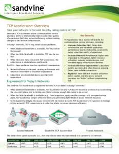 TCP Accelerator: Overview Take your network to the next level by taking control of TCP Sandvine’s TCP Accelerator allows communications service providers (CSPs) to dramatically improve subscriber quality of experience 