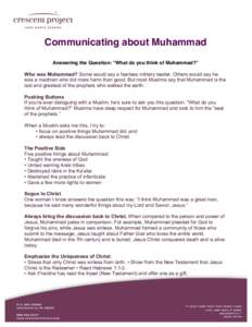 Communicating about Muhammad Answering the Question: “What do you think of Muhammad?” Who was Muhammad? Some would say a fearless military leader. Others would say he was a madman who did more harm than good. But mos