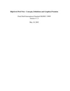 High-level Petri Nets - Concepts, Definitions and Graphical Notation Final Draft International Standard ISO/IEC[removed]Version[removed]May 10, 2002  Contents