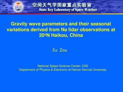 Gravity wave parameters and their seasonal variations derived from Na lidar observations at 20oN Haikou, China Xu Zou  National Space Science Center, CAS