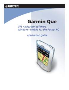 Garmin Que™  Garmin Que GPS navigation software Windows® Mobile for the Pocket PC application guide