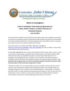 Notice to Investigators Limit on Investigator Contracting and Agreements to Locate, Deliver, Recover, or Assist in Recovery of Unclaimed Property June 18, 2013 We have received complaints from both businesses and claiman