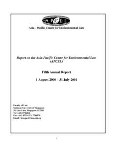 Asia - Pacific Centre for Environmental Law  Report on the Asia-Pacific Centre for Environmental Law (APCEL) Fifth Annual Report 1 August 2000 – 31 July 2001