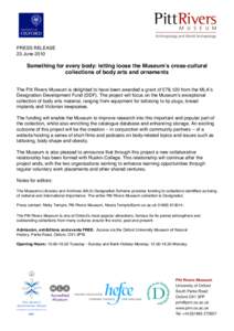 PRESS RELEASE 23 June 2010 Something for every body: letting loose the Museumʼs cross-cultural collections of body arts and ornaments The Pitt Rivers Museum is delighted to have been awarded a grant of £78,120 from the