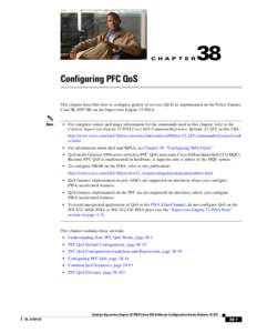 C H A P T E R  38 Configuring PFC QoS This chapter describes how to configure quality of service (QoS) as implemented on the Policy Feature