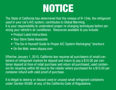 NOTICE The State of California has determined that the release of R-134a, the refrigerant used in your car’s A/C system, contributes to Global Warming. It is your responsibility to understand proper re-charging techniq