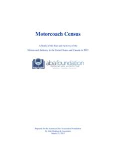 Motorcoach Census A Study of the Size and Activity of the Motorcoach Industry in the United States and Canada in 2013 Prepared for the American Bus Association Foundation by John Dunham & Associates