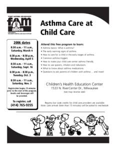 Asthma Care at Child Care 2006 dates 8:30 a.ma.m., Saturday, March 4 6:30 p.m. - 8:30 p.m.,