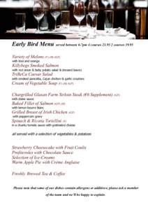 Early Bird Menu served between 6-7pm 4 coursescoursesVariety of Melons (V) (H) (GF) with kiwi and orange Killybegs Smoked Salmon with red onion & baby potato salad & dressed leaves