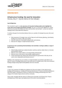 Ideas to Outcomes  BRIEFING NOTE Infrastructure Funding: the need for innovation Monday, May 27 - Keynote Address Sir Rod Eddington Goal & Objectives