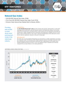ETF VENTURES  Natural Gas Index • ISE-Revere Natural Gas Index (FUM) • First Trust ISE-Revere Natural Gas Index Fund (FCG) • Direxion Daily Natural Gas Related Bull 3x Shares (GASL)