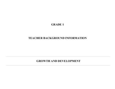 GRADE 1  TEACHER BACKGROUND INFORMATION GROWTH AND DEVELOPMENT
