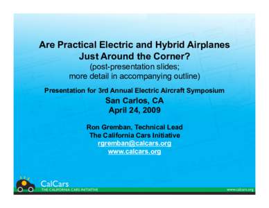 Are Practical Electric and Hybrid Airplanes Just Around the Corner? (post-presentation slides; more detail in accompanying outline) Presentation for 3rd Annual Electric Aircraft Symposium