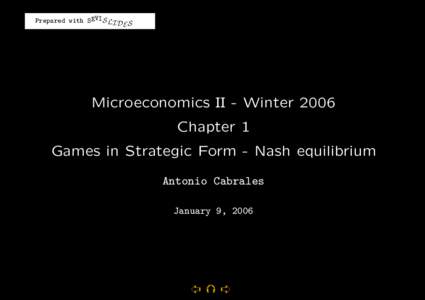 Prepared with SEVIS LI D S E Microeconomics II - Winter 2006 Chapter 1 Games in Strategic Form - Nash equilibrium