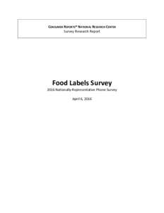 CONSUMER REPORTS® NATIONAL RESEARCH CENTER Survey Research Report Food Labels Survey 2016 Nationally-Representative Phone Survey April 6, 2016