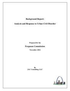 Background Report: Analysis and Response to Urban Civil Disorder Prepared for the  Ferguson Commission