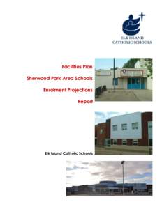 Facilities Plan Sherwood Park Area Schools Enrolment Projections Report  Elk Island Catholic Schools
