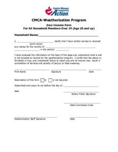 CMCA-Weatherization Program Zero Income Form For All Household Members Over 19 (Age 20 and up) Household Name:___________________________________ I, _____________________________ testify that I have neither earned or rec