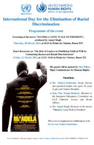 International Day for the Elimination of Racial Discrimination Programme of the event Screening of the movie “MANDELA LONG WALK TO FREEDOM”, produced by Anant Singh. Thursday, 20 March, 2014, at[removed]in Palais des N