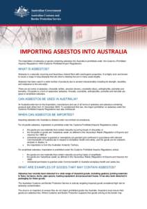 IMPORTING ASBESTOS INTO AUSTRALIA The importation of asbestos or goods containing asbestos into Australia is prohibited under the Customs (Prohibited Imports) Regulations[removed]Customs Prohibited Import Regulations). WHA