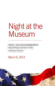 Night at the Museum Flag Hall – Home of the Star-Spangled Banner National Museum of American History Smithsonian Institution