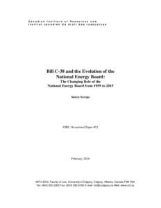 Canadian Institute of Resources Law Institut canadien du droit des ressources Bill C-38 and the Evolution of the National Energy Board: The Changing Role of the