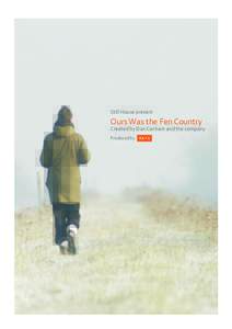 Still House present  Ours Was the Fen Country Created by Dan Canham and the company Produced by mayk