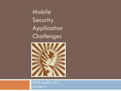 Mobile Security Application Challenges  SANS AppSec 2011