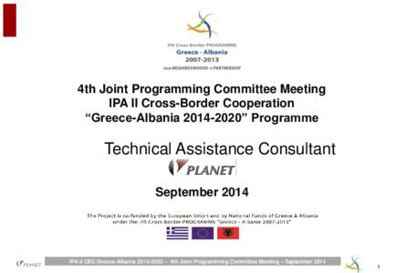 4th Joint Programming Committee Meeting IPA II Cross-Border Cooperation “Greece-Albania” Programme Technical Assistance Consultant September 2014