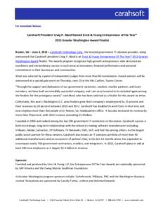 For Immediate Release  Carahsoft President Craig P. Abod Named Ernst & Young Entrepreneur of the Year® 2013 Greater Washington Award Finalist  Reston, VA— June 3, 2013 – Carahsoft Technology Corp., the trusted gover