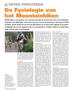 beter presteren  De Fysiologie van het Mountainbiken Mountainbiken is een populaire, zeer intensieve duursport dat al meer dan 10 jaar op het Olympische programma staat. Wedstrijden ‘crosscountry’ duren tot 2 uur voo