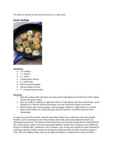 This quick 15-minutes recipe can be served as is, or with pasta!  Garlic Scallops Ingredients:  1 lb. scallops