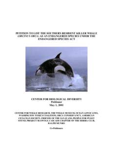 PETITION TO LIST THE SOUTHERN RESIDENT KILLER WHALE (ORCINUS ORCA) AS AN ENDANGERED SPECIES UNDER THE ENDANGERED SPECIES ACT CENTER FOR BIOLOGICAL DIVERSITY Petitioner