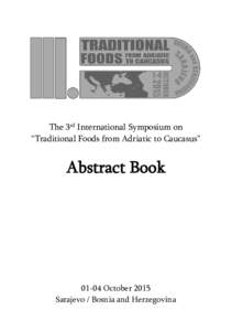 The 3rd International Symposium on “Traditional Foods from Adriatic to Caucasus” Abstract BookOctober 2015