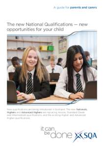 A guide for parents and carers  The new National Qualifications — new opportunities for your child  New qualifications are being introduced in Scotland. The new Nationals,