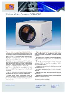 Colour Video Camera CCD-400E  The new video camera category: excellent in technique, small in format, super flexible for any kind of utility. For images in digital quality with brilliant natural colours. The CCDE 
