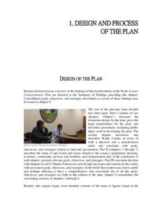 1. DESIGN AND PROCESS OF THE PLAN DESIGN OF THE PLAN Readers interested in an overview of the findings of this fourth edition of the Wythe County Comprehensive Plan are directed to the Summary of Findings preceding this 
