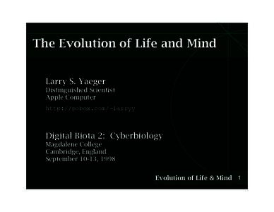 The Evolution of Life and Mind Larry S. Yaeger Distinguished Scientist Apple Computer http://pobox.com/~larryy