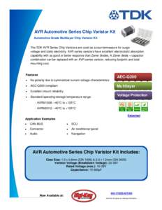 AVR Automotive Series Chip Varistor Kit Automotive Grade Multilayer Chip Varistor Kit The TDK AVR Series Chip Varistors are used as a countermeasure for surge voltage and static electricity. AVR series varistors have exc