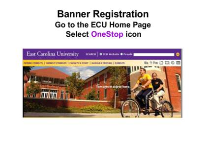Banner Registration Go to the ECU Home Page Select OneStop icon Enter your Pirate ID and Passphrase