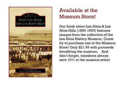 Available at the Museum Store! Our book about Los Altos & Los Altos Hillsfeatures images from the collection of the Los Altos History Museum. Come